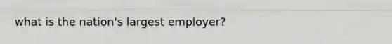 what is the nation's largest employer?