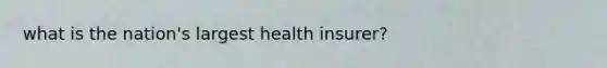 what is the nation's largest health insurer?