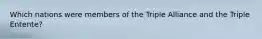 Which nations were members of the Triple Alliance and the Triple Entente?