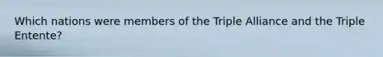 Which nations were members of the Triple Alliance and the Triple Entente?