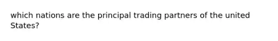 which nations are the principal trading partners of the united States?