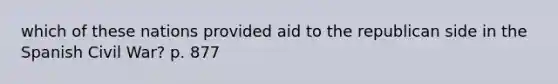 which of these nations provided aid to the republican side in the Spanish Civil War? p. 877