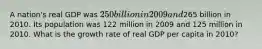 A nation's real GDP was 250 billion in 2009 and265 billion in 2010. Its population was 122 million in 2009 and 125 million in 2010. What is the growth rate of real GDP per capita in 2010?