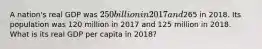 A nation's real GDP was 250 billion in 2017 and265 in 2018. Its population was 120 million in 2017 and 125 million in 2018. What is its real GDP per capita in 2018?