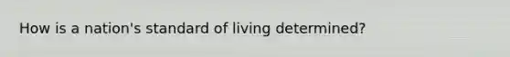 How is a nation's standard of living determined?