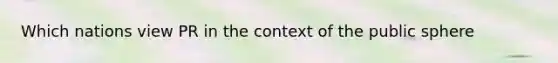 Which nations view PR in the context of the public sphere