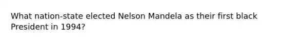 What nation-state elected Nelson Mandela as their first black President in 1994?