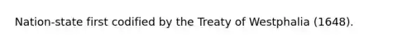 Nation-state first codified by the Treaty of Westphalia (1648).