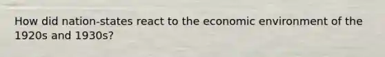 How did nation-states react to the economic environment of the 1920s and 1930s?