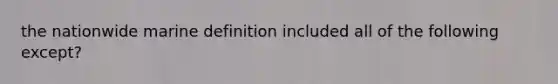 the nationwide marine definition included all of the following except?