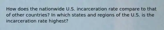 How does the nationwide U.S. incarceration rate compare to that of other countries? In which states and regions of the U.S. is the incarceration rate highest?