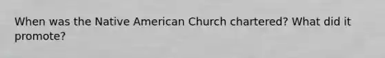 When was the Native American Church chartered? What did it promote?