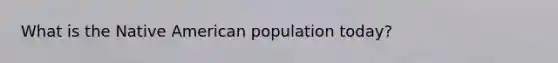 What is the Native American population today?