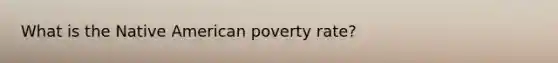 What is the Native American poverty rate?