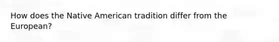 How does the Native American tradition differ from the European?