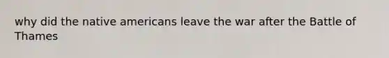 why did the native americans leave the war after the Battle of Thames