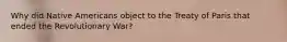 Why did Native Americans object to the Treaty of Paris that ended the Revolutionary War?