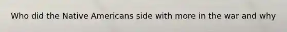 Who did the Native Americans side with more in the war and why