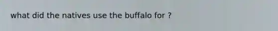 what did the natives use the buffalo for ?