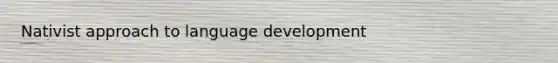 Nativist approach to language development