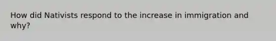 How did Nativists respond to the increase in immigration and why?