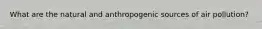 What are the natural and anthropogenic sources of air pollution?