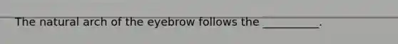 The natural arch of the eyebrow follows the __________.