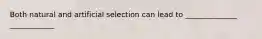 Both natural and artificial selection can lead to ______________ ____________