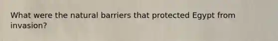 What were the natural barriers that protected Egypt from invasion?