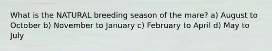 What is the NATURAL breeding season of the mare? a) August to October b) November to January c) February to April d) May to July