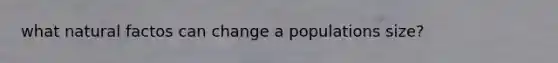 what natural factos can change a populations size?