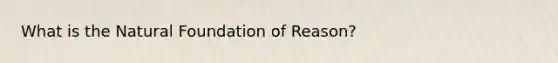 What is the Natural Foundation of Reason?