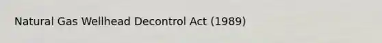 Natural Gas Wellhead Decontrol Act (1989)