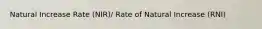 Natural Increase Rate (NIR)/ Rate of Natural Increase (RNI)