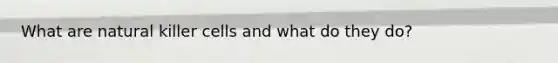 What are natural killer cells and what do they do?