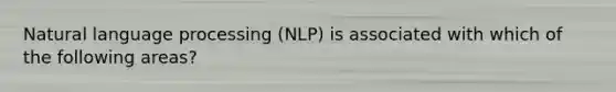 Natural language processing (NLP) is associated with which of the following areas?