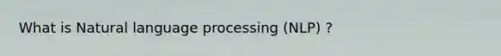 What is Natural language processing (NLP) ?