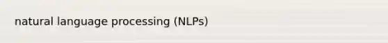natural language processing (NLPs)