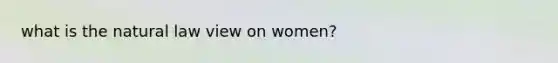 what is the natural law view on women?