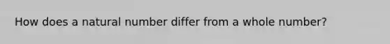 How does a natural number differ from a whole number?