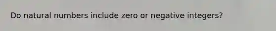 Do natural numbers include zero or negative integers?