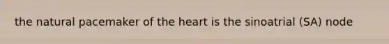 the natural pacemaker of the heart is the sinoatrial (SA) node