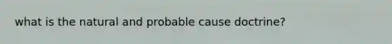 what is the natural and probable cause doctrine?