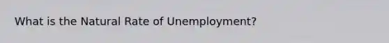 What is the Natural Rate of Unemployment?