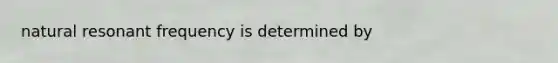 natural resonant frequency is determined by