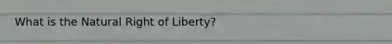 What is the Natural Right of Liberty?