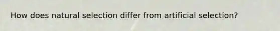 How does natural selection differ from artificial selection?
