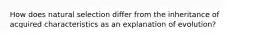 How does natural selection differ from the inheritance of acquired characteristics as an explanation of evolution?