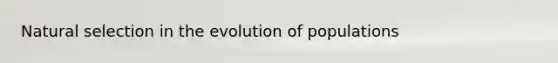 Natural selection in the evolution of populations