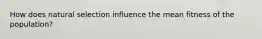 How does natural selection influence the mean fitness of the population?